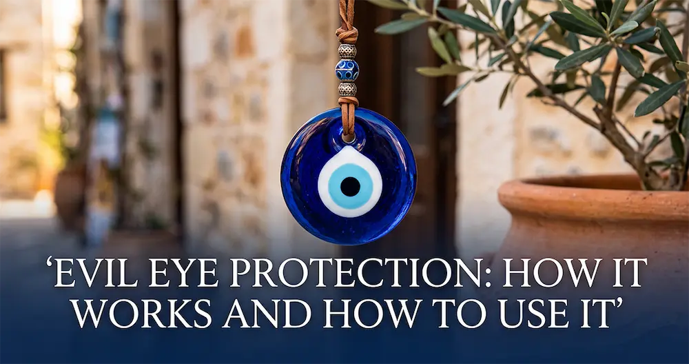 Evil Eye Protection: How It Works and How to Use It